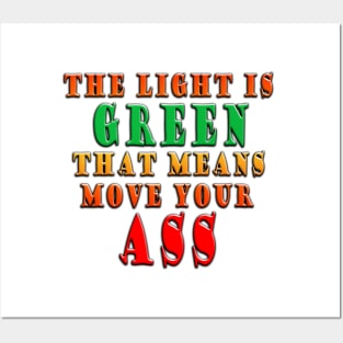 The Light Is Green That Means Move Your Ass Posters and Art